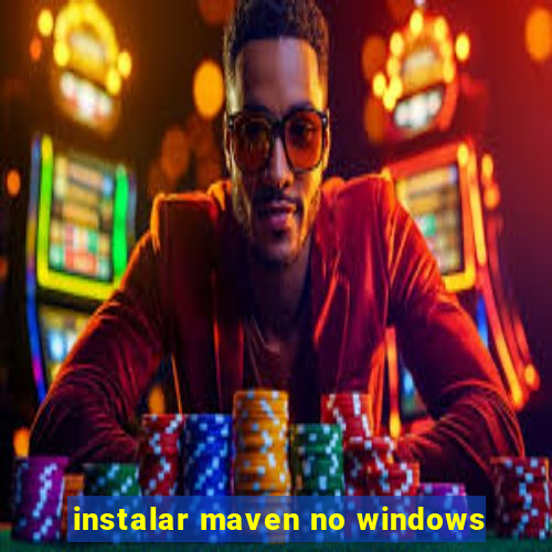 instalar maven no windows