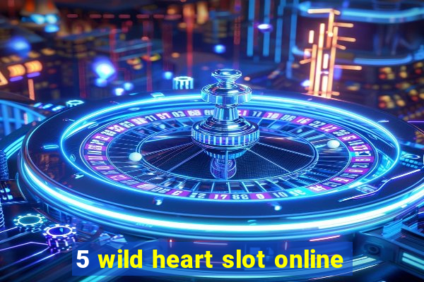 5 wild heart slot online