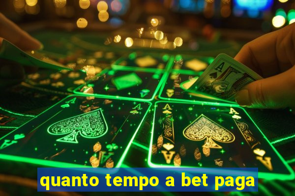 quanto tempo a bet paga