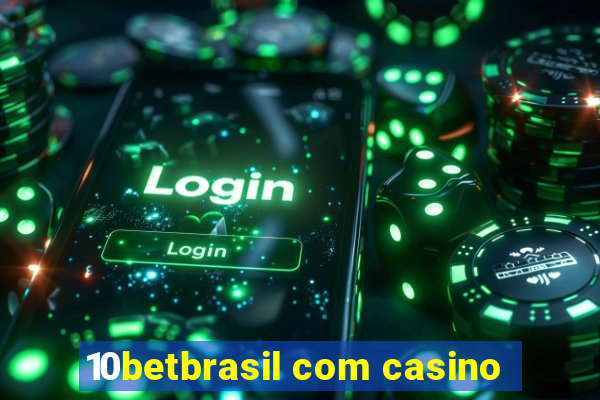 10betbrasil com casino