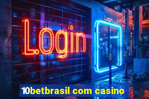 10betbrasil com casino