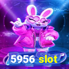 5956 slot