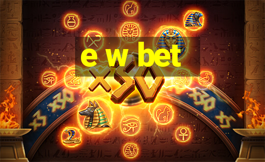 e w bet