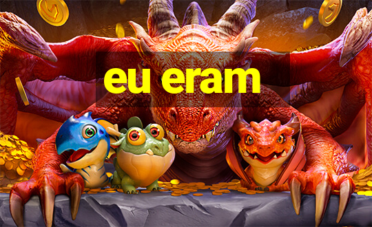 eu eram