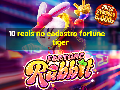 10 reais no cadastro fortune tiger