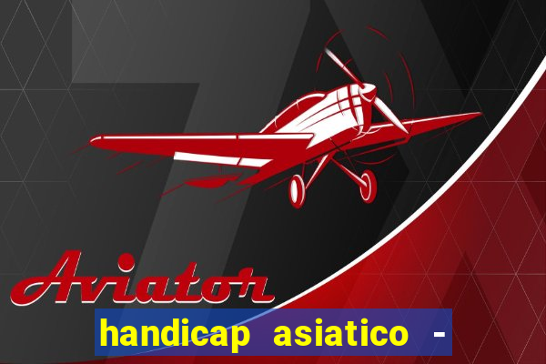 handicap asiatico - 1 o que significa