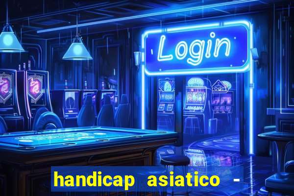 handicap asiatico - 1 o que significa