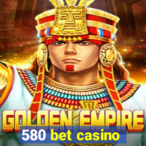 580 bet casino