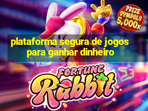 plataforma segura de jogos para ganhar dinheiro