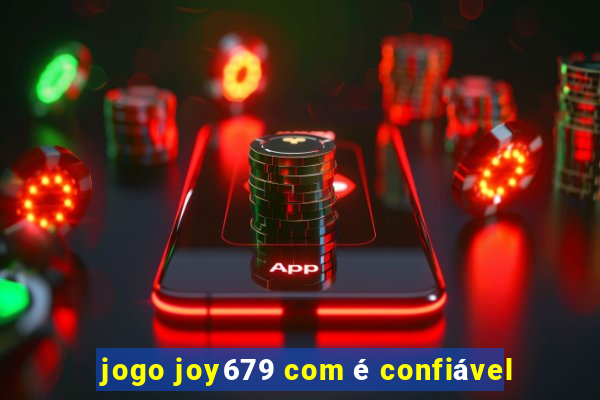 jogo joy679 com é confiável