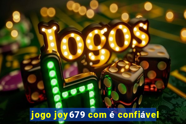 jogo joy679 com é confiável