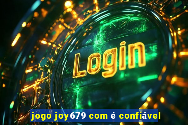 jogo joy679 com é confiável