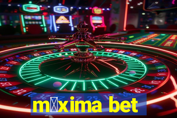 m谩xima bet