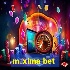 m谩xima bet