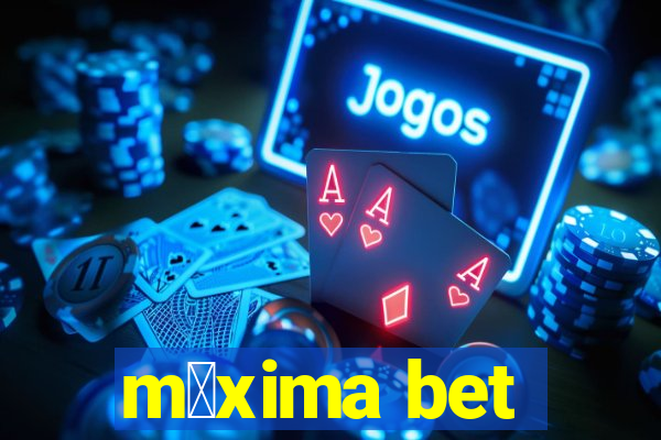 m谩xima bet