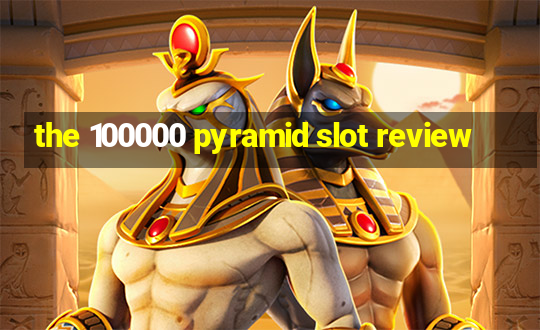 the 100000 pyramid slot review