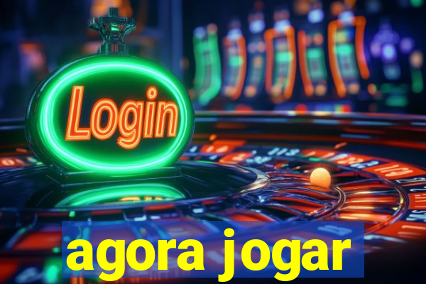 agora jogar