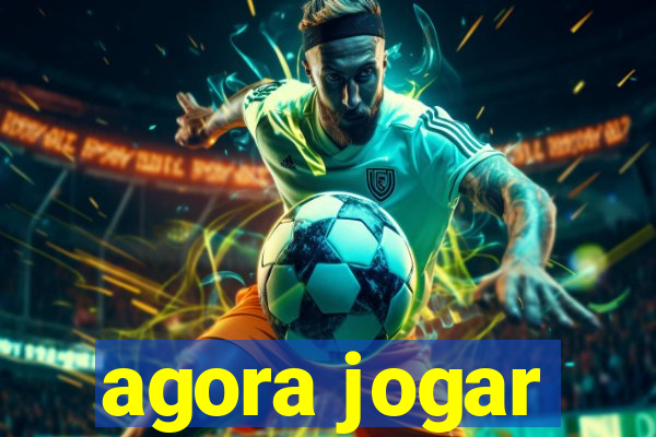 agora jogar