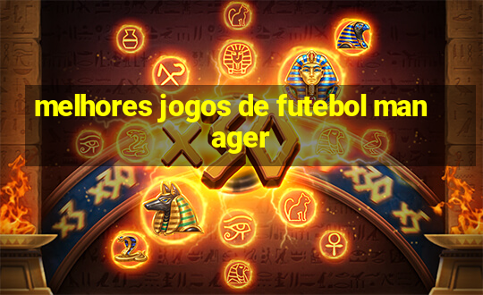 melhores jogos de futebol manager