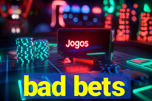 bad bets