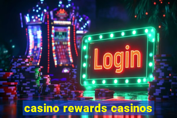 casino rewards casinos