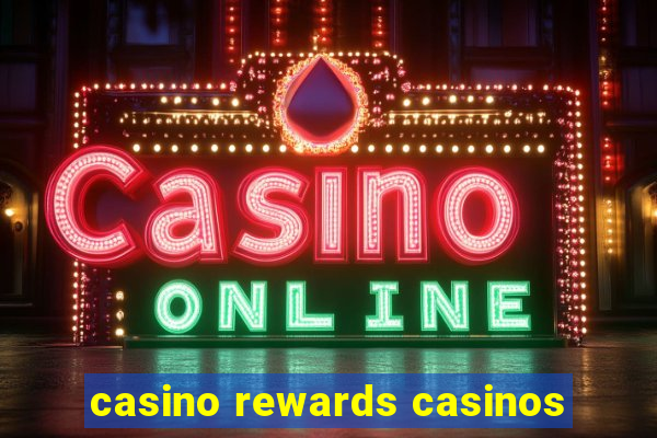 casino rewards casinos