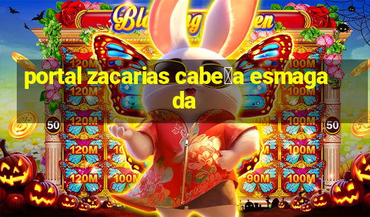 portal zacarias cabe莽a esmagada