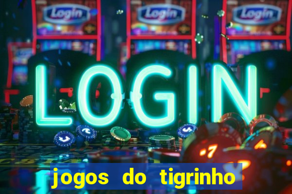 jogos do tigrinho sem deposito