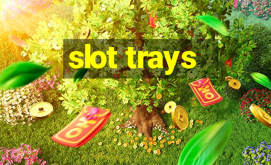 slot trays