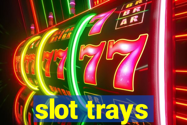 slot trays