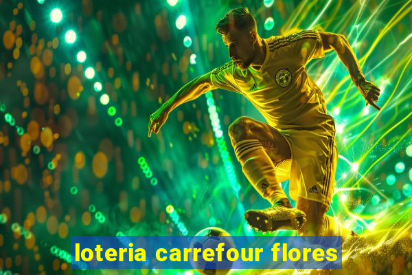 loteria carrefour flores