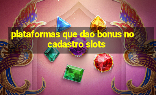 plataformas que dao bonus no cadastro slots