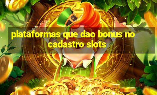 plataformas que dao bonus no cadastro slots