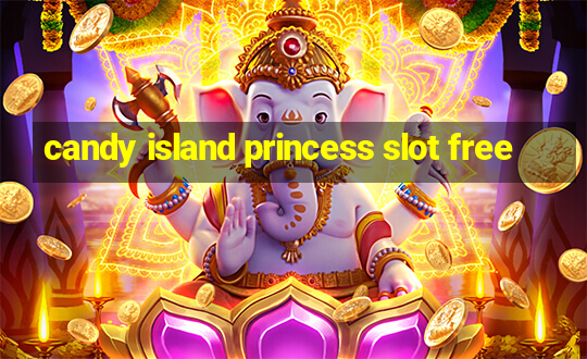 candy island princess slot free