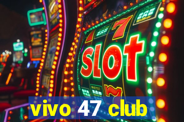 vivo 47 club