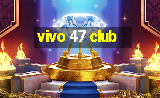 vivo 47 club