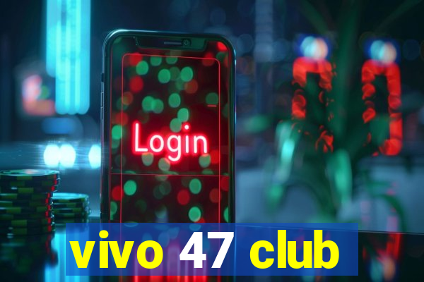 vivo 47 club