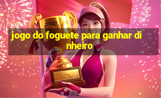 jogo do foguete para ganhar dinheiro