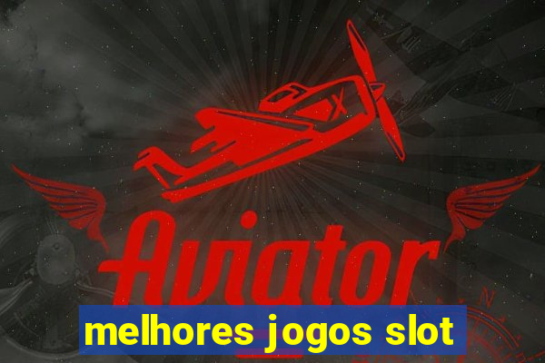 melhores jogos slot