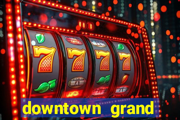 downtown grand hotel & casino