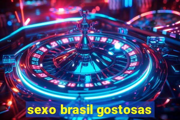 sexo brasil gostosas