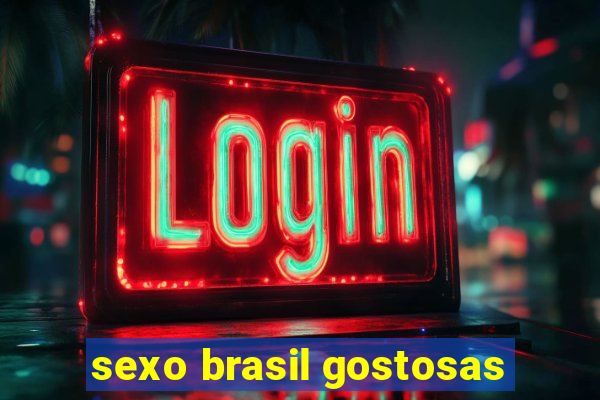 sexo brasil gostosas