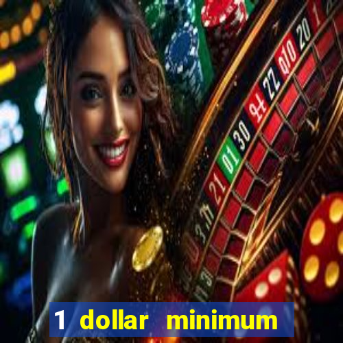 1 dollar minimum deposit casino