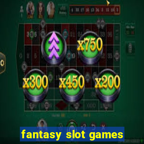 fantasy slot games