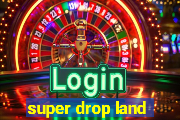 super drop land