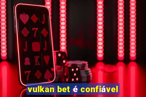 vulkan bet é confiável