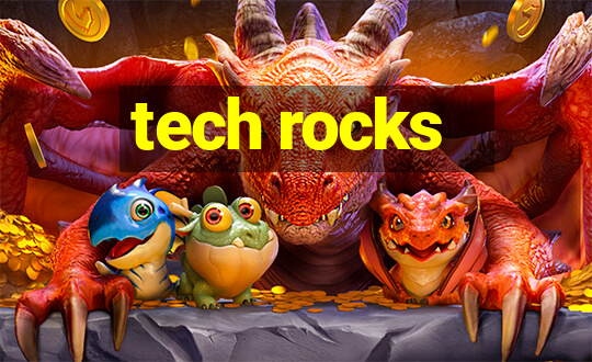 tech rocks