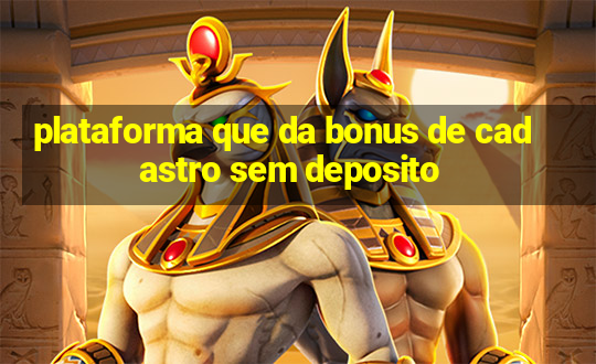 plataforma que da bonus de cadastro sem deposito