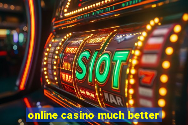 online casino much better