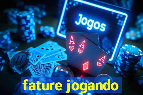 fature jogando